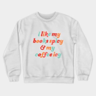 i like my books spicy and my coffee icy Crewneck Sweatshirt